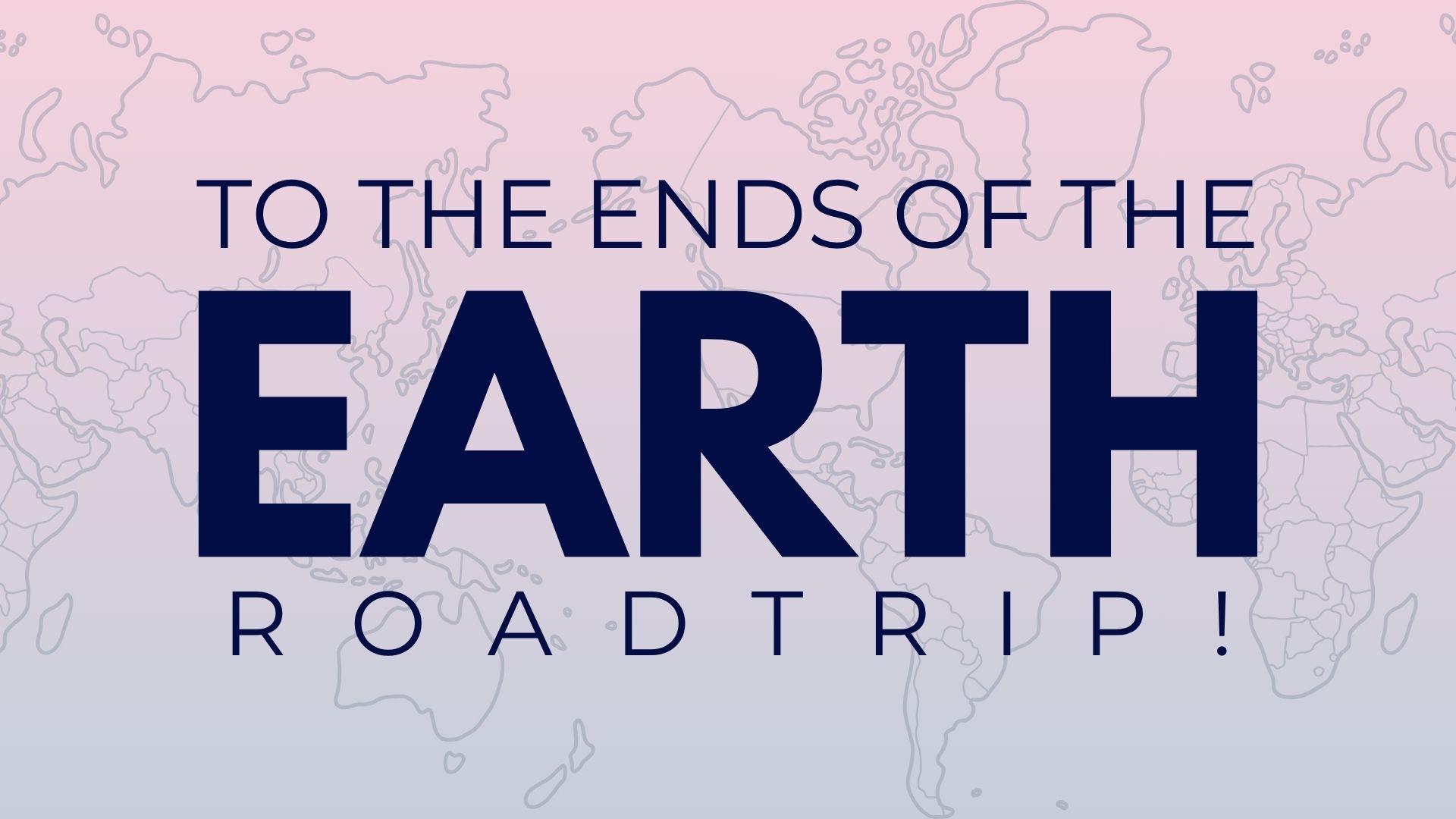 June 21st, 2026 – To The Ends of The Earth: Roadtrip