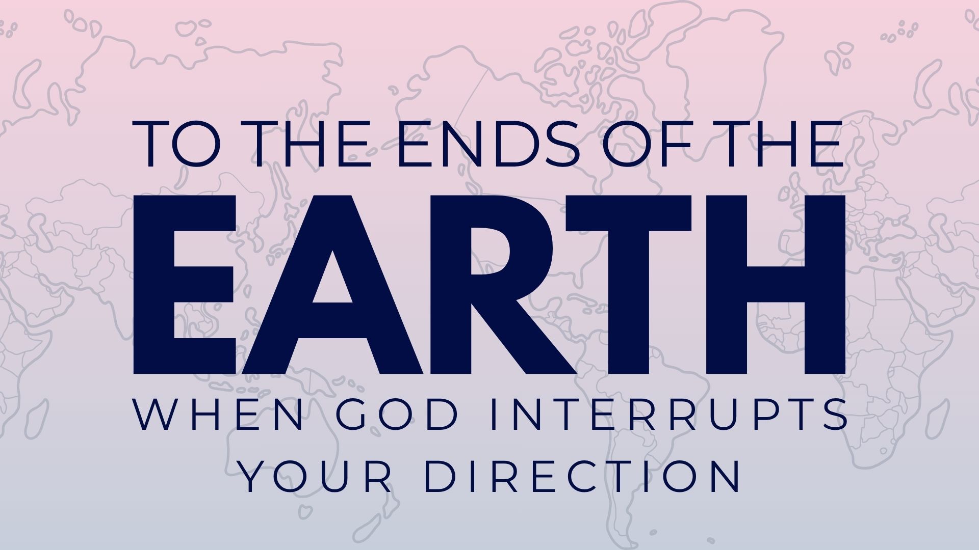 June 28th, 2026 – To The Ends of The Earth: When God Interrupts your Direction